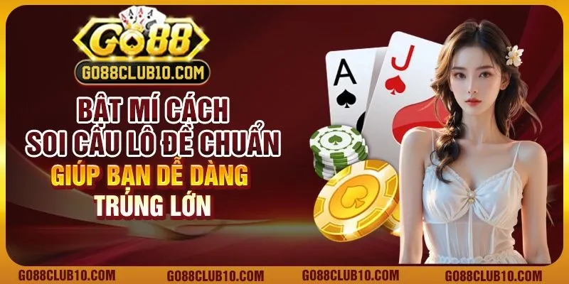 Bật mí cách soi cầu lô đề chuẩn giúp bạn dễ dàng trúng lớn