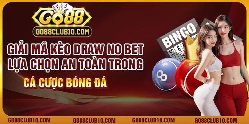 Giải mã kèo Draw No Bet: Lựa chọn an toàn trong cá cược bóng đá