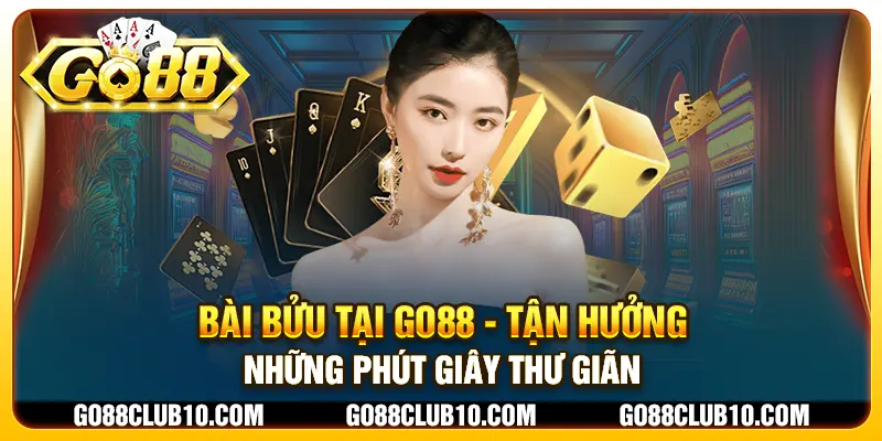 Bài Bửu tại Go88 - Tận hưởng những phút giây thư giãn