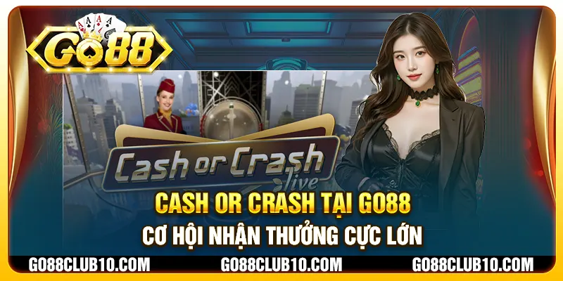 Cash or Crash tại Go88 – Cơ hội nhận thưởng cực lớn