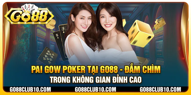 Pai Gow Poker tại Go88 - Đắm chìm trong không gian đỉnh cao