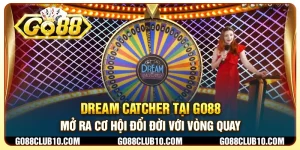 Dream Catcher tại Go88 - Mở ra cơ hội đổi đời với vòng quay