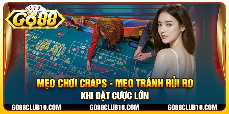 Mẹo chơi Craps - Mẹo tránh rủi ro khi đặt cược lớn