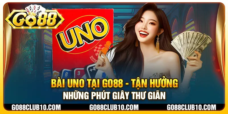 Bài Uno tại Go88 - Tận hưởng những phút giây thư giãn