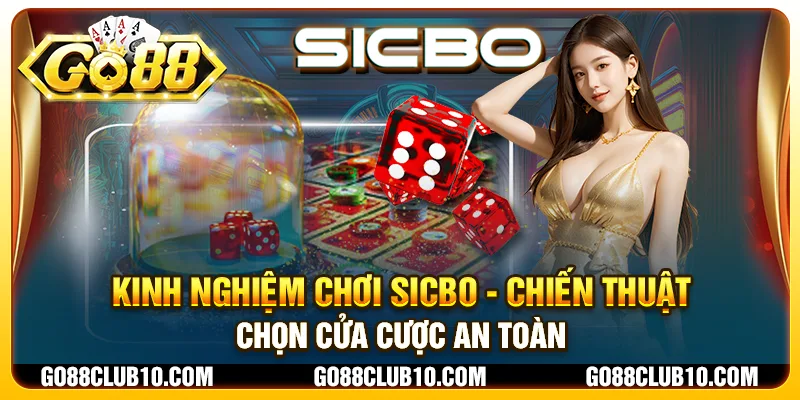 Kinh nghiệm chơi Sicbo - Chiến thuật chọn cửa cược an toàn