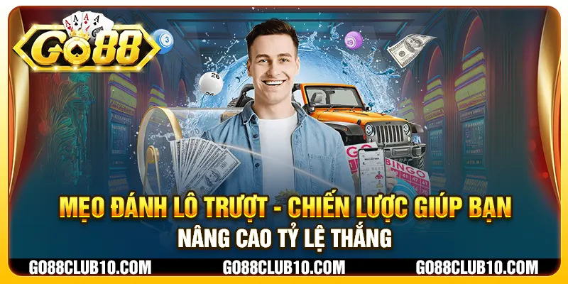 Mẹo đánh lô trượt - Chiến lược giúp bạn nâng cao tỷ lệ thắng