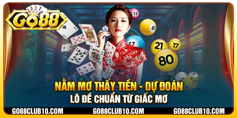 Nằm mơ thấy tiền - Dự đoán lô đề chuẩn từ giấc mơ