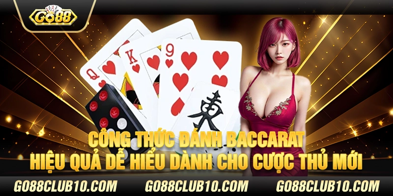 Công thức đánh baccarat hiệu quả - Dễ hiểu dành cho cược thủ mới