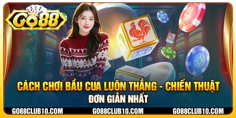 Cách chơi bầu cua luôn thắng - Chiến thuật đơn giản nhất