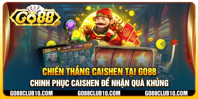 Chiến Thắng Caishen tại Go88 – Chinh phục Caishen để nhận quà khủng