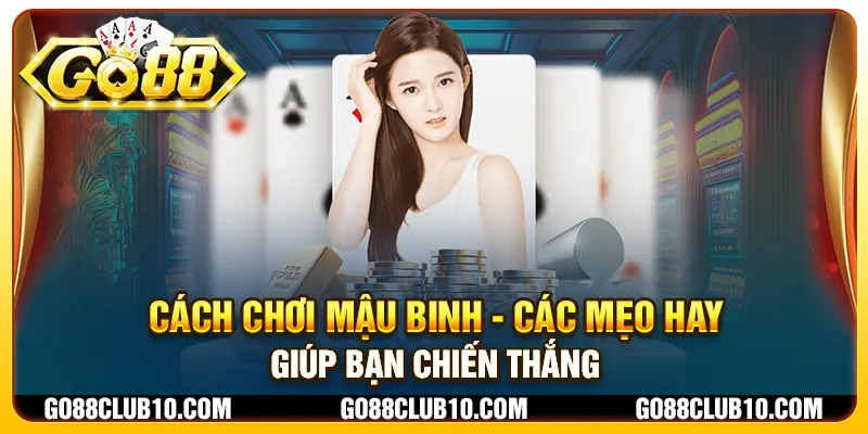 Cách chơi mậu binh - Các mẹo hay giúp bạn chiến thắng