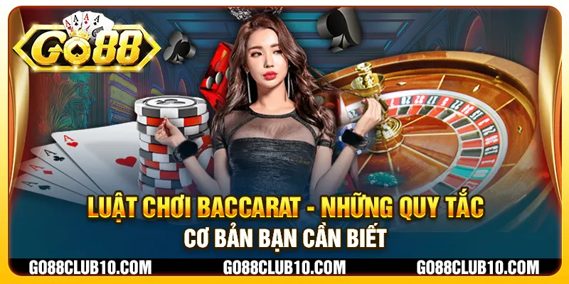 Luật chơi Baccarat - Những quy tắc cơ bản cần biết