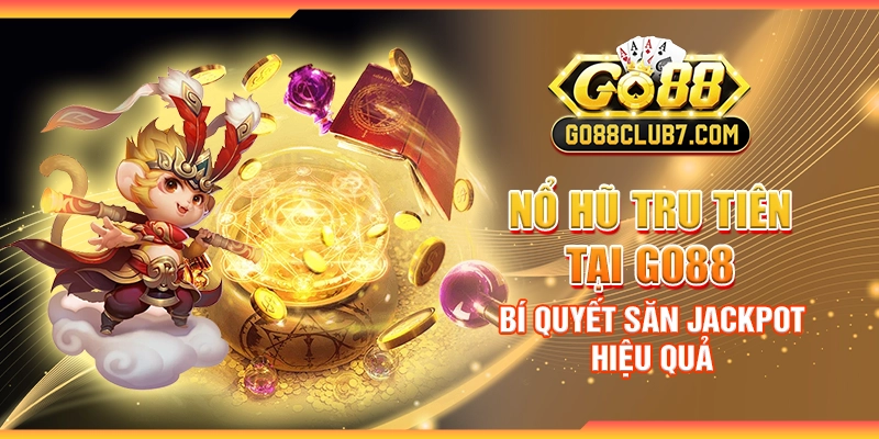 Nổ Hũ Tru Tiên tại Go88 - Bí quyết săn jackpot hiệu quả