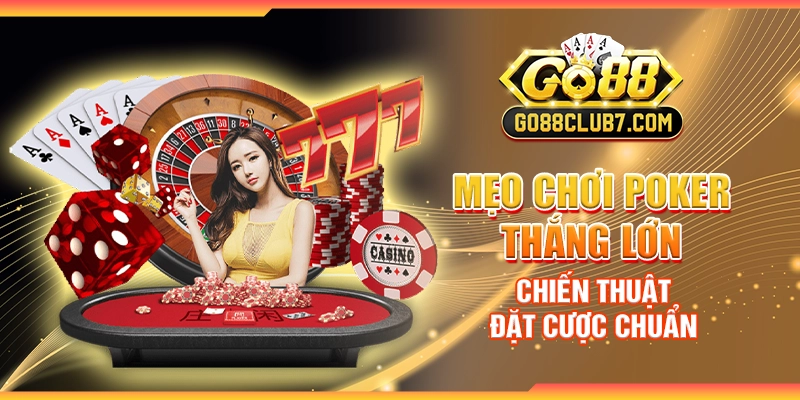 Mẹo chơi poker thắng lớn - Chiến thuật đặt cược chuẩn