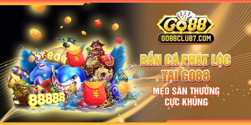 Bắn cá phát lộc tại Go88 - Mẹo săn thưởng cực khủng